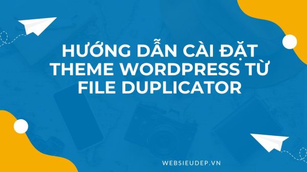huong-dan-cai-theme-WordPress-tu-file-duplicator